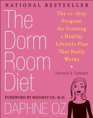 The Dorm Room Diet: The 10-Step Program for Creating a Healthy Lifestyle Plan That Really Works by Mehmet C. Oz, Daphne Oz