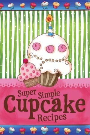 Super Simple Cupcake Recipes by Cookbook Resources