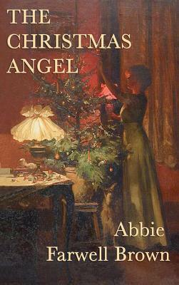 The Christmas Angel by Abbie Farwell Brown