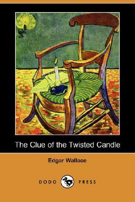 The Clue of the Twisted Candle (Dodo Press) by Edgar Wallace