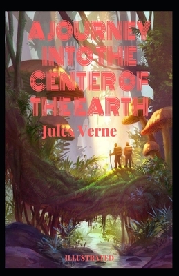 A Journey into the Center of the Earth Illustrated by Jules Verne