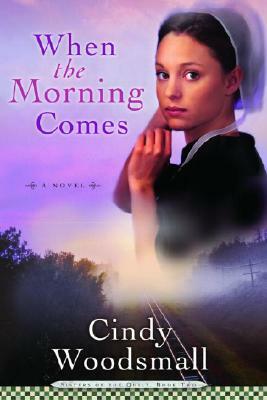 When the Morning Comes: Book 2 in the Sisters of the Quilt Amish Series by Cindy Woodsmall