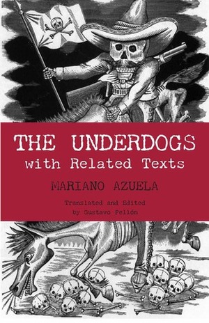 The Underdogs: with Related Texts by Gustavo Pellon, Mariano Azuela