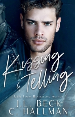Kissing & Telling: A Friends To Lovers Romance by J.L. Beck, C. Hallman