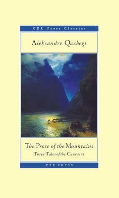 The Prose of the Mountains: Three Tales of the Caucasus by Aleksandre Qazbegi