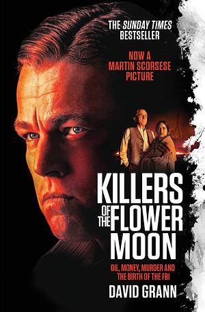 Killers of the Flower Moon: The Osage Murders and the Birth of the FBI by David Grann