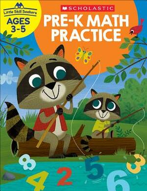 Little Skill Seekers: Pre-K Math Practice Workbook by Scholastic Teacher Resources