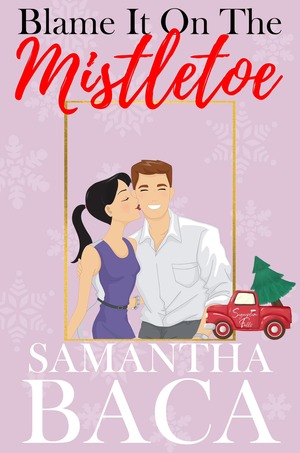 Blame It On The Mistletoe by Samantha Baca