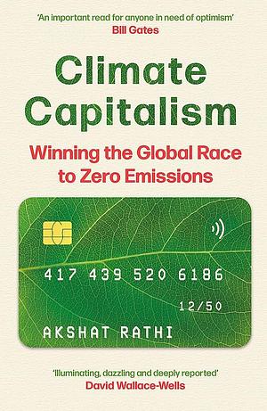 Climate Capitalism: Winning the Race to Zero Emissions by Akshat Rathi