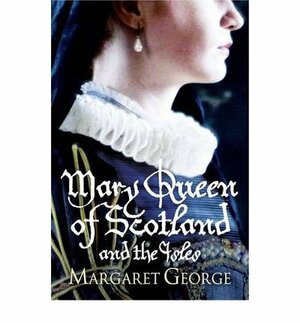 Mary Queen Of Scotland And The Isles by Margaret George