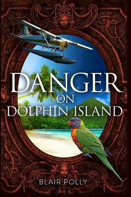 Danger on Dolphin Island by Blair Polly