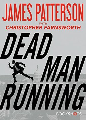 Dead Man Running by Christopher Farnsworth, James Patterson