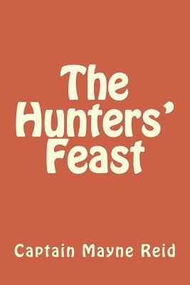 The Hunters' Feast by Captain Mayne Reid