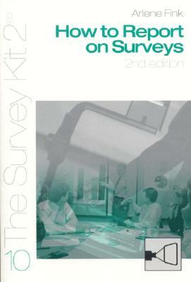 How to Report on Surveys by Arlene G. Fink