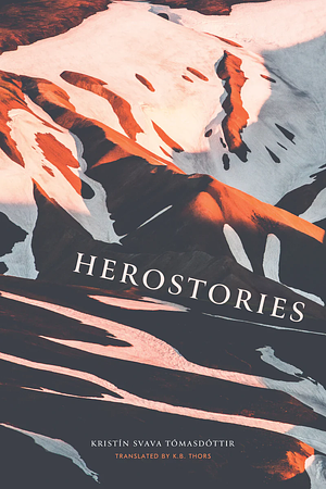 Herostories by Kristín Svava Tómasdóttir, K.B. Thors