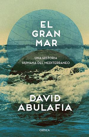 El gran mar: Una historia humana del Mediterráneo by David Abulafia