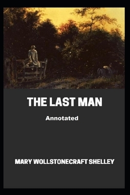 The Last Man Annotated by Mary Shelley