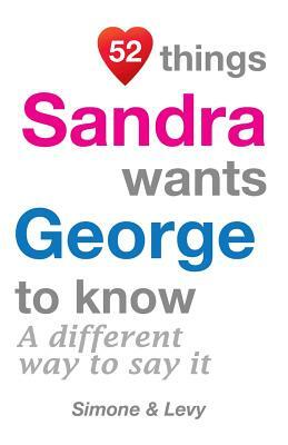 52 Things Sandra Wants George To Know: A Different Way To Say It by Levy, J. L. Leyva, Simone