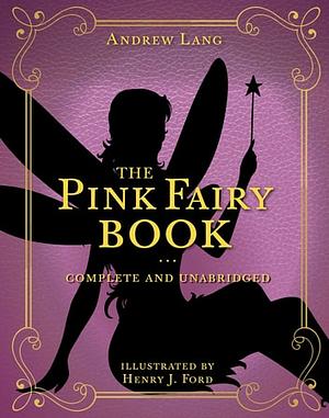 The Pink Fairy Book by Andrew Lang, Henry Justice Ford, Leonora Blanche Alleyne Lang