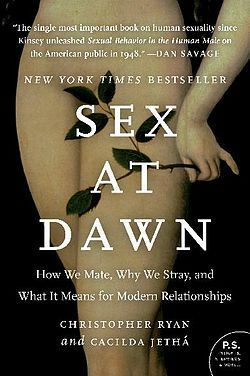 Sex at Dawn: How We Mate, Why We Stray, and What It Means for Modern Relationships by Cacilda Jethá, Christopher Ryan