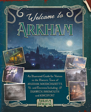 Welcome to Arkham: An Illustrated Guide for Visitors by A.P. Klosky