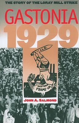 Gastonia 1929: The Story of the Loray Mill Strike by John a. Salmond