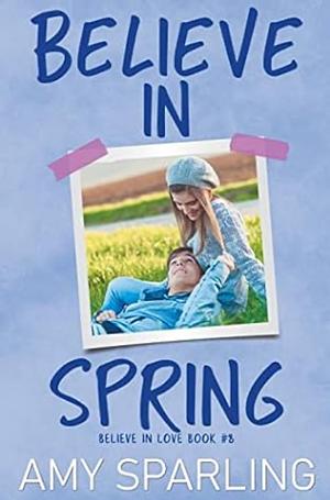 Believe in Spring by Amy Sparling