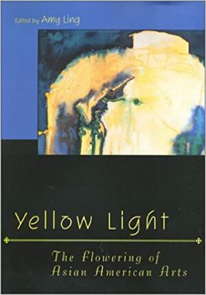 Yellow Light: The Flowering of Asian American Culture by Amy Ling