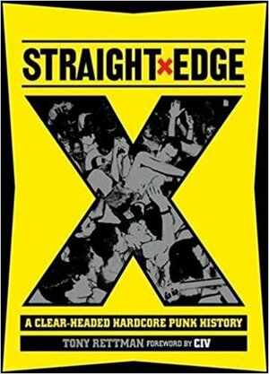 Straight Edge A Clear-Headed Hardcore Punk History by Tony Rettman