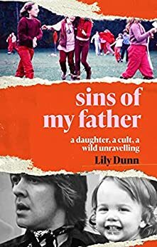 Sins of My Father: A Daughter, a Cult, a Wild Unravelling by Lily Dunn