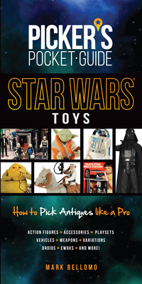 Picker's Pocket Guide: Star Wars Toys: How to Pick Antiques Like a Pro by Mark Bellomo