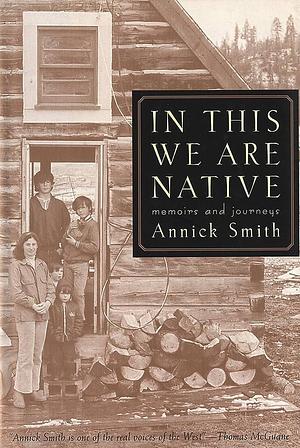 In this We are Native: Memoirs and Journeys by Annick Smith