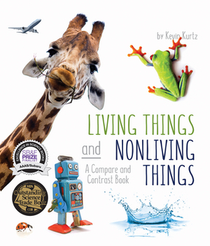 Living Things and Nonliving Things: A Compare and Contrast Book by Kevin Kurtz