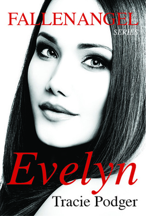 Evelyn: To accompany the Fallen Angel series by Tracie Podger