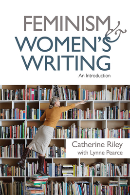 Feminism and Womenâ (Tm)S Writing: An Introduction by Lynne Pearce