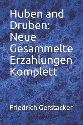 Huben and Druben: Neue Gesammelte Erzahlungen Komplett by Friedrich Gerstacker