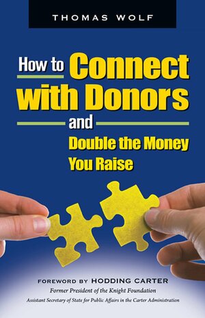 How to Connect with Donors and Double the Money You Raise by Thomas Wolf
