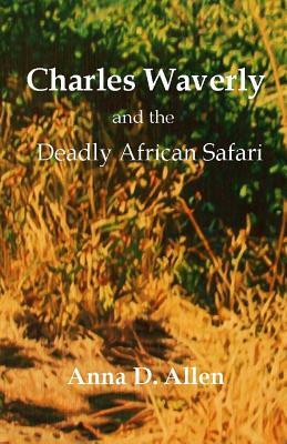 Charles Waverly and the Deadly African Safari by Anna D. Allen