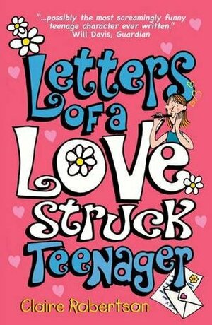 Letters Of A Lovestruck Teenager by Claire Robertson