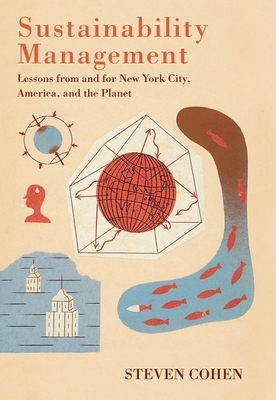 Sustainability Management: Lessons from and for New York City, America, and the Planet by Steven Cohen