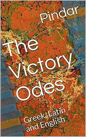 The Victory Odes: Greek, Latin and English by Pindar, Pindar, Philipp August Böckh