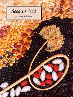 Seed to Seed by Suzanne Ashworth, Suzanne Ashworth, David Cavagnaro