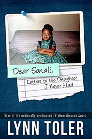 Dear Sonali, Letters to the Daughter I Never Had by Lynn Toler