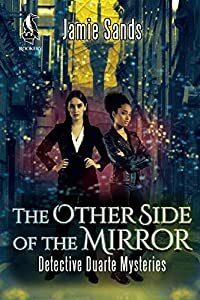 The Other Side of the Mirror (Detective Duarte Mysteries, #1) by Jamie Sands