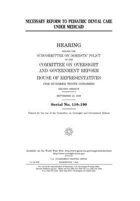 Necessary reform to pediatric dental care under Medicaid by United S. Congress, Committee on Oversight and Gove (house), United States House of Representatives