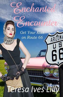 Enchanted Encounters Get Your Kiss on Route 66 by Teresa Ives Lilly