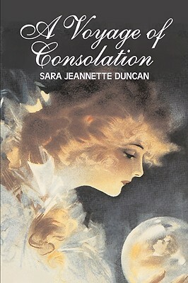 A Voyage of Consolation by Sara Jeanette Duncan, Fiction, Classics, Literary, Romance by Sara Jeannette Duncan, Mrs Everard Cotes