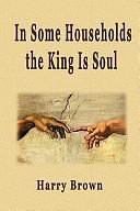 In Some Households the King Is Soul by Harry Brown