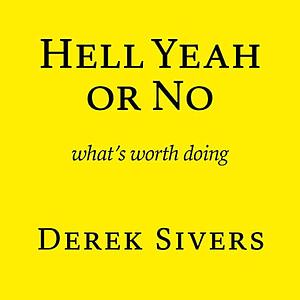 Hell Yeah or No: what's worth doing by Derek Sivers