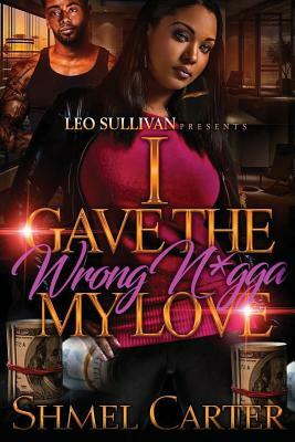 I Gave the Wrong N*gga My Love by Shmel Carter